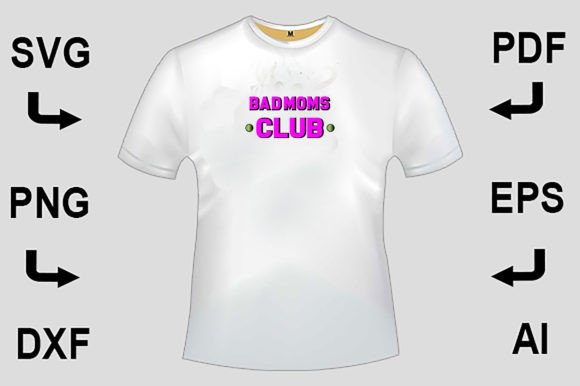 Bad Moms Club SVG T-Shirt Design Graphics