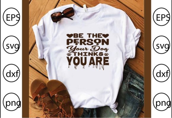 Be the Person Your Dog Thinks You Are Graphics