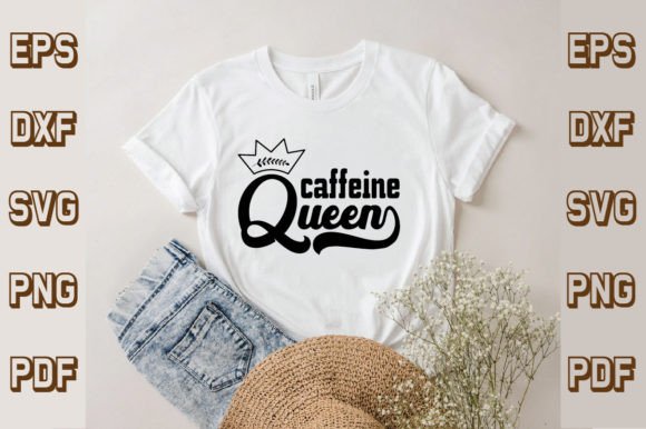 Caffeine Queen Svg: Graphics for T-Shirt Designs