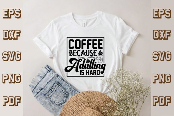 Coffee Because Adulting Is Hard Svg Graphics & T-Shirt Designs
