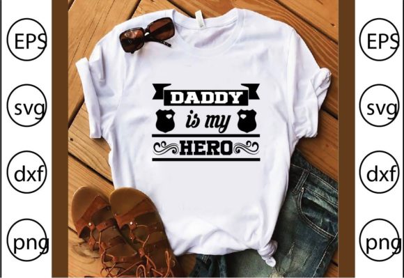 Daddy is My Hero Graphics for T-Shirt Designs