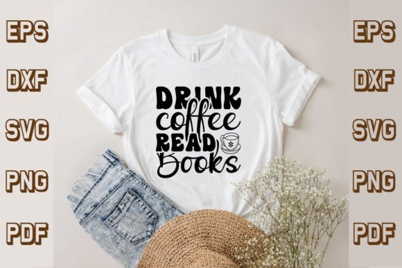 Drink Coffee Read Books SVG Graphics & T-Shirt Designs