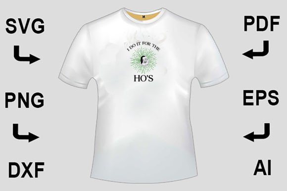 I Do It for the Ho s SVG T-Shirt Vol 1