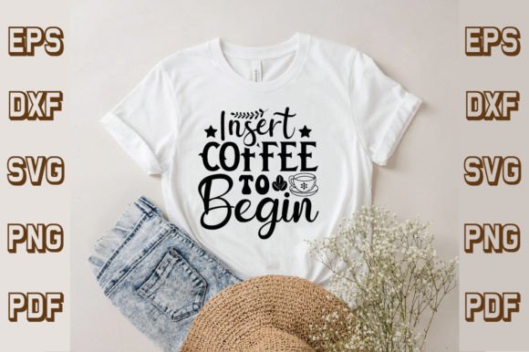 Insert Coffee to Begin Svg, Coffee Svg Graphics