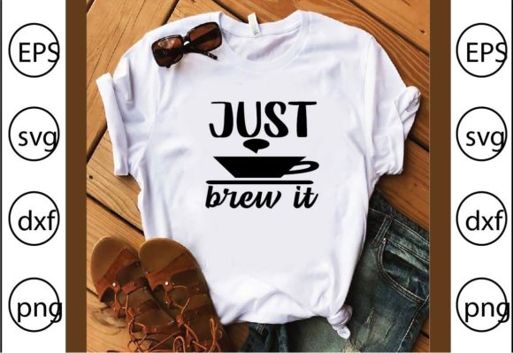 Just Brew It: Graphics & T-Shirt Designs for Real Clients