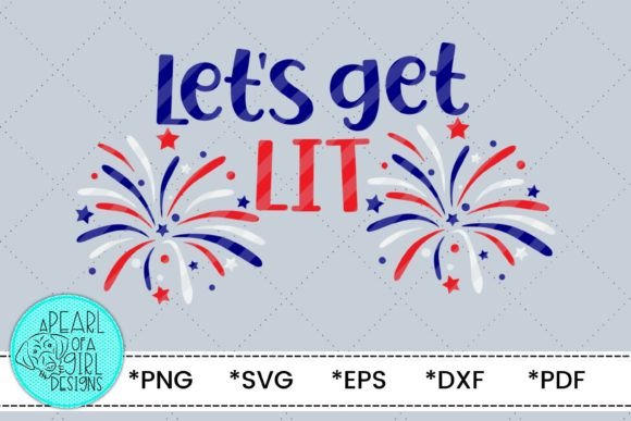 Let's Get Lit 4th of July SVG for T-Shirt Designs & Graphics