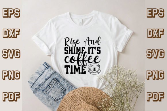 Rise and Shine It's Coffee Time SVG: Graphics for T-Shirt Designs