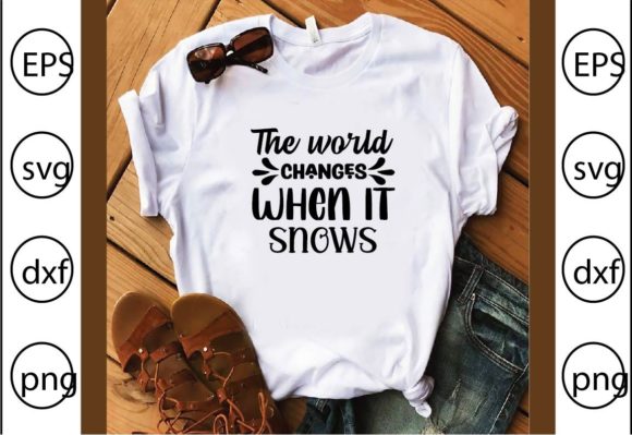 The World Changes When It Snows: Graphics & T-Shirt Designs