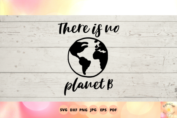There is No Planet B, Earth Day Tshirt Graphics for Crafts